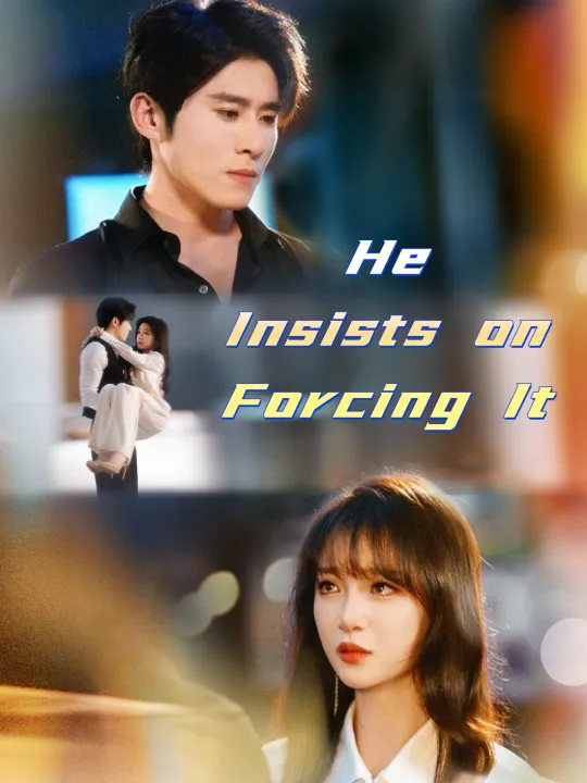 He Insists on Forcing It